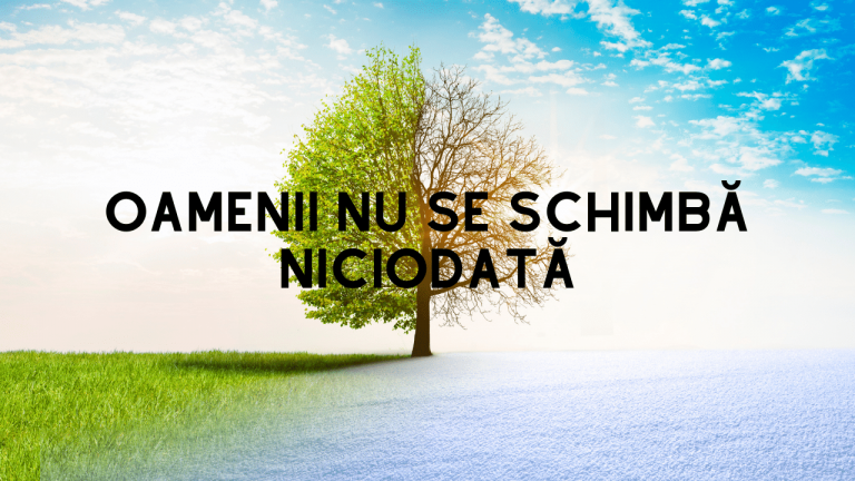 Oamenii nu se schimbă niciodată